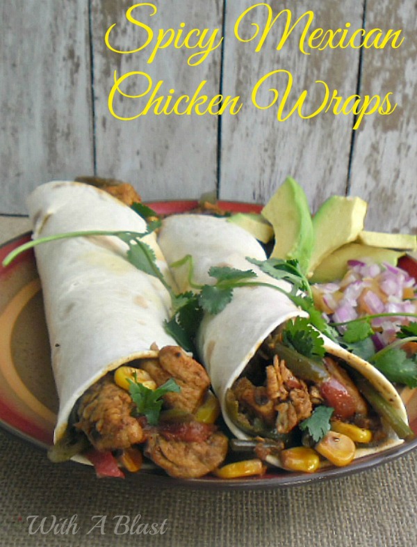 Spicy Mexican Chicken Wraps  With A Blast