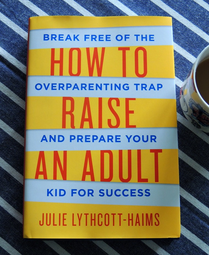 How To Raise An Adult By Julie Lythcott-Haims Review