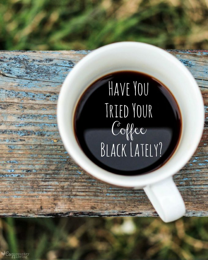 Have You Tried Your Coffee Black Lately